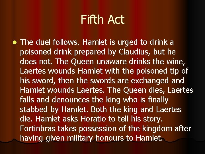 Fifth Act l The duel follows. Hamlet is urged to drink a poisoned drink