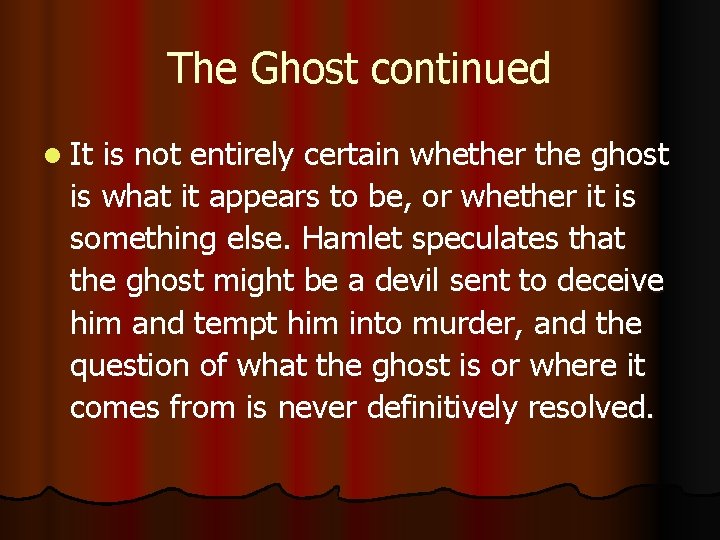 The Ghost continued l It is not entirely certain whether the ghost is what