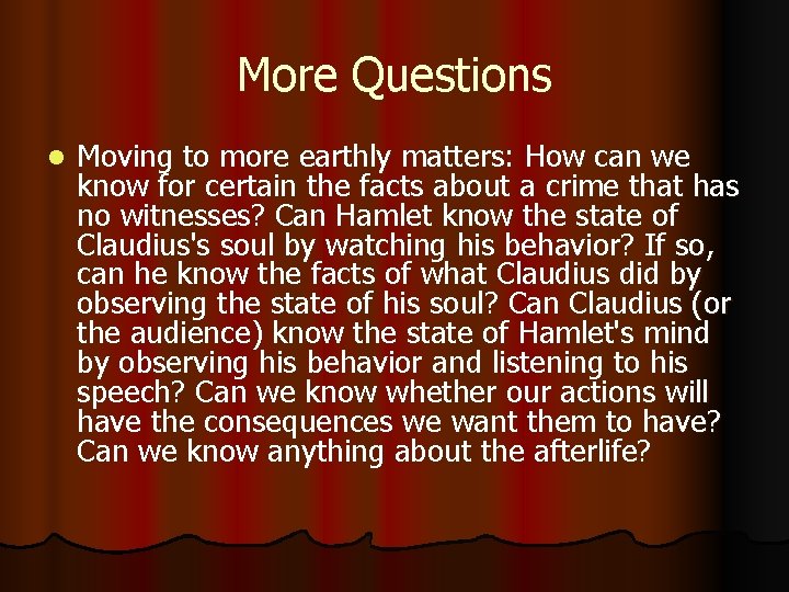 More Questions l Moving to more earthly matters: How can we know for certain