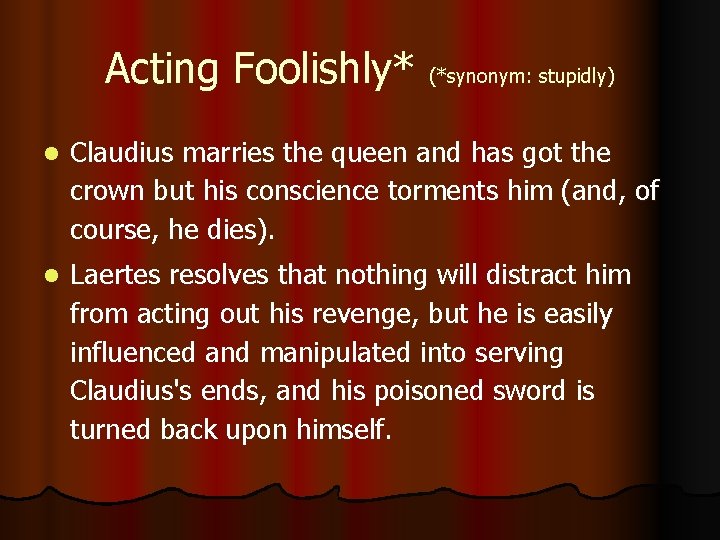 Acting Foolishly* (*synonym: stupidly) l Claudius marries the queen and has got the crown