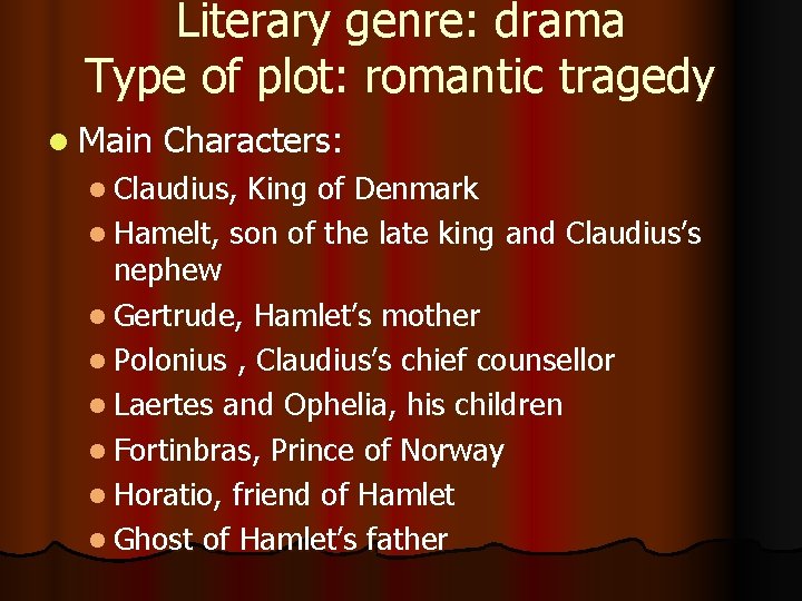Literary genre: drama Type of plot: romantic tragedy l Main Characters: l Claudius, King