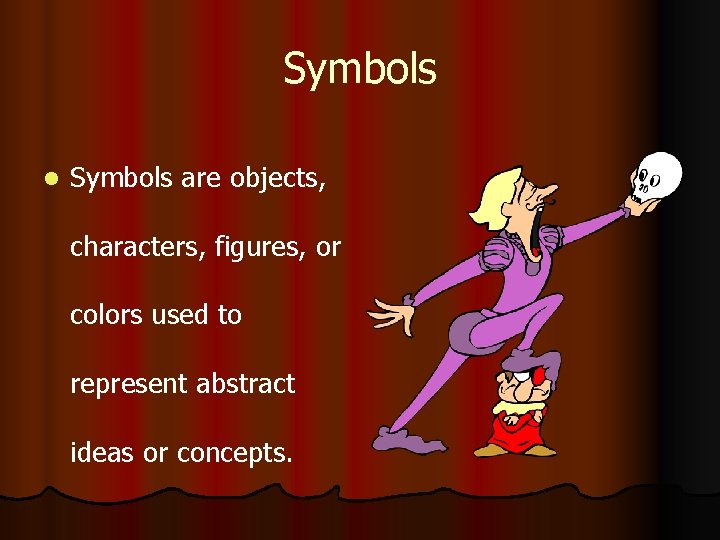 Symbols l Symbols are objects, characters, figures, or colors used to represent abstract ideas