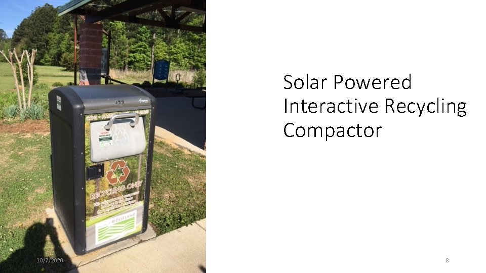 Solar Powered Interactive Recycling Compactor 10/7/2020 8 
