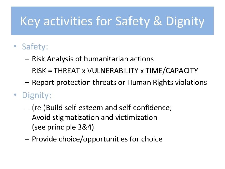 Key activities for Safety & Dignity • Safety: – Risk Analysis of humanitarian actions