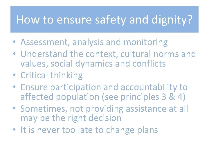 How to ensure safety and dignity? • Assessment, analysis and monitoring • Understand the