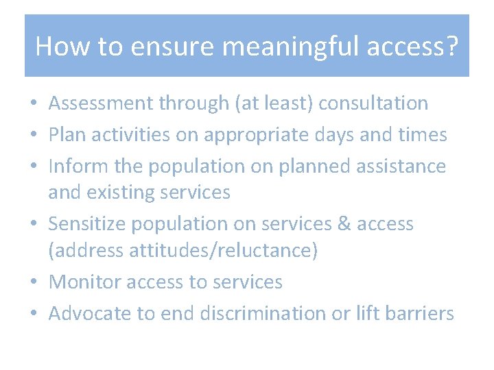 How to ensure meaningful access? • Assessment through (at least) consultation • Plan activities How to ensure meaningful access? • Assessment through (at least) consultation • Plan activities