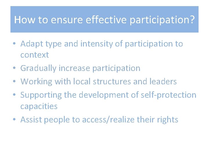 How to ensure effective participation? • Adapt type and intensity of participation to context How to ensure effective participation? • Adapt type and intensity of participation to context