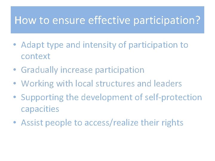 How to ensure effective participation? • Adapt type and intensity of participation to context