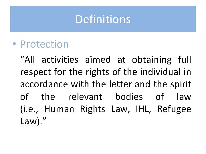 Definitions • Protection “All activities aimed at obtaining full respect for the rights of