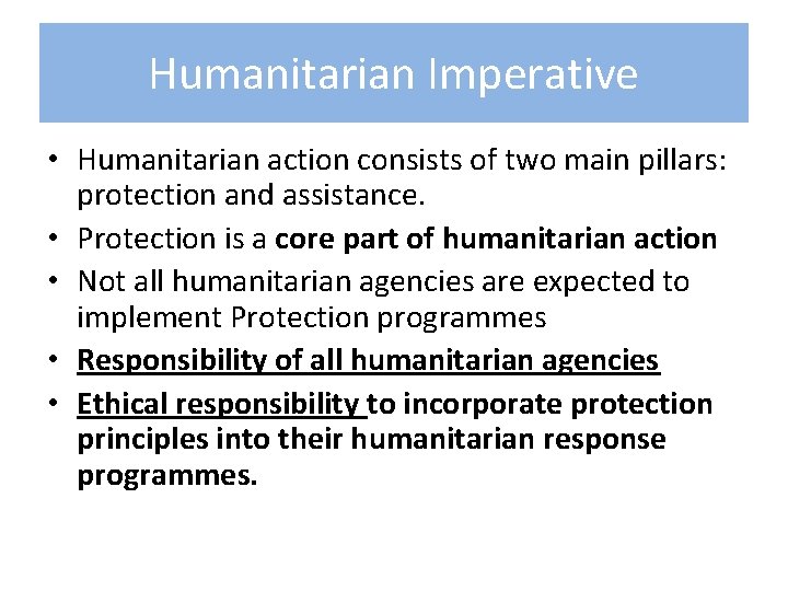 Humanitarian Imperative • Humanitarian action consists of two main pillars: protection and assistance. •