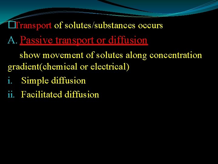 �Transport of solutes/substances occurs A. Passive transport or diffusion show movement of solutes along