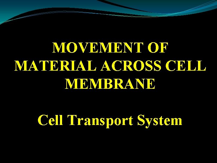 MOVEMENT OF MATERIAL ACROSS CELL MEMBRANE Cell Transport System 