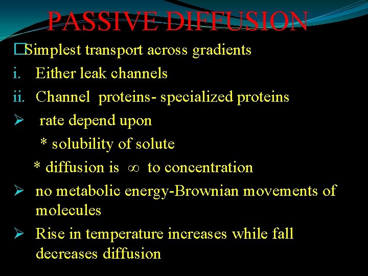 PASSIVE DIFFUSION �Simplest transport across gradients i. Either leak channels ii. Channel proteins- specialized