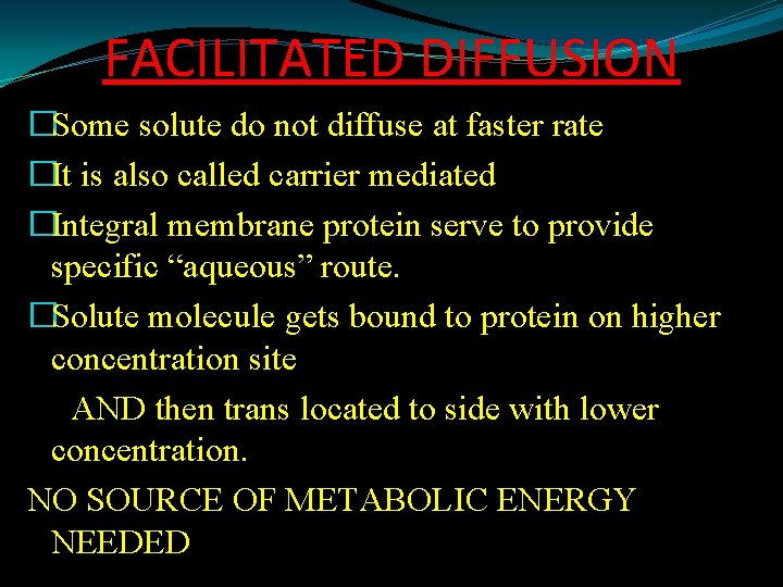 FACILITATED DIFFUSION �Some solute do not diffuse at faster rate �It is also called
