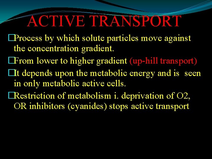 ACTIVE TRANSPORT �Process by which solute particles move against the concentration gradient. �From lower