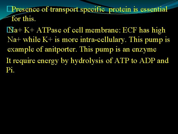 �Presence of transport specific protein is essential for this. � Na+ K+ ATPase of