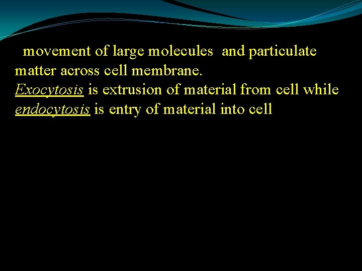 movement of large molecules and particulate matter across cell membrane. Exocytosis is extrusion of
