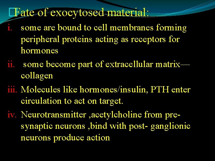 �Fate of exocytosed material: i. some are bound to cell membranes forming peripheral proteins