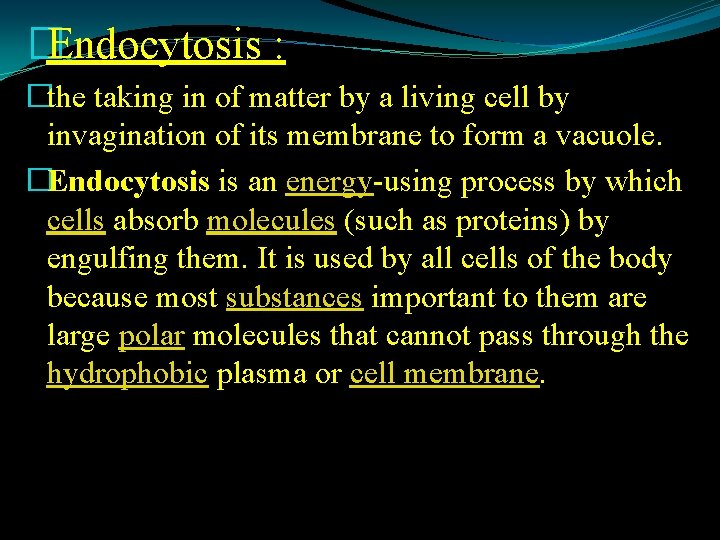 �Endocytosis : �the taking in of matter by a living cell by invagination of