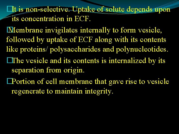 �It is non-selective. Uptake of solute depends upon its concentration in ECF. � Membrane
