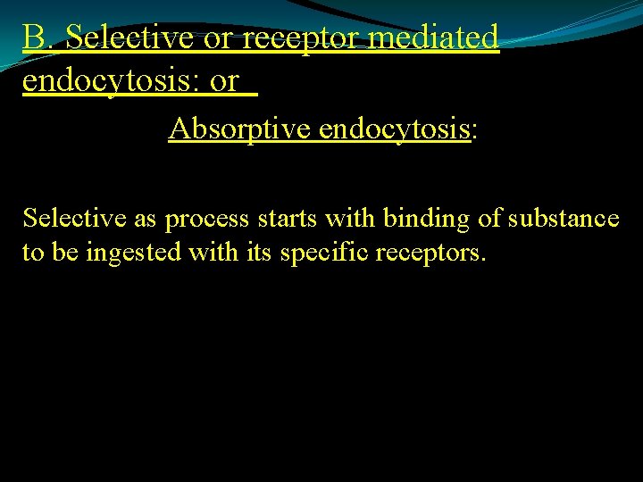 B. Selective or receptor mediated endocytosis: or Absorptive endocytosis: Selective as process starts with