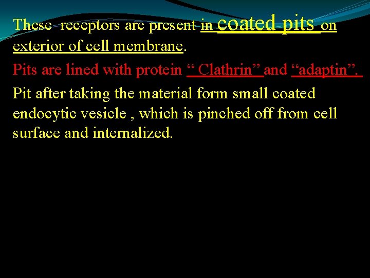 These receptors are present in coated pits on exterior of cell membrane. Pits are