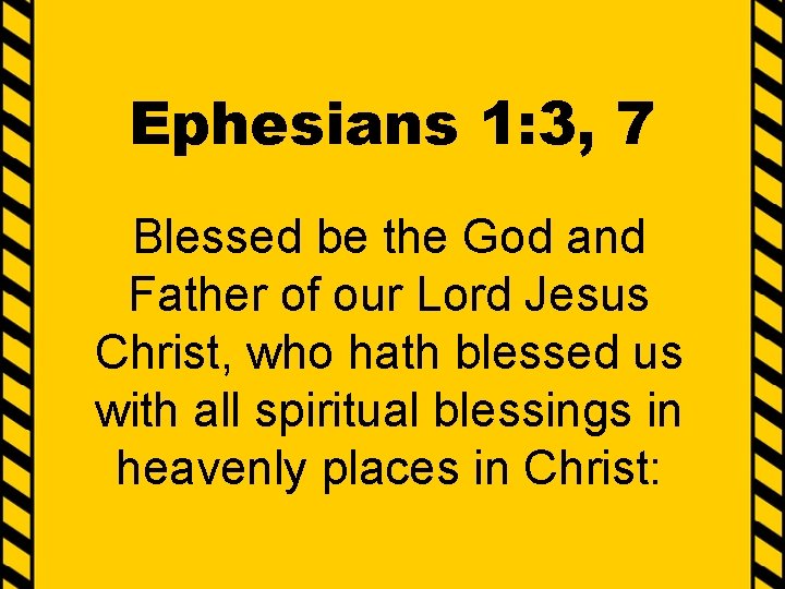 Ephesians 1: 3, 7 Blessed be the God and Father of our Lord Jesus