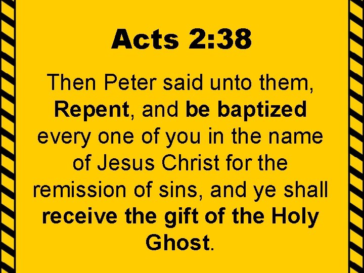 Acts 2: 38 Then Peter said unto them, Repent, and be baptized every one