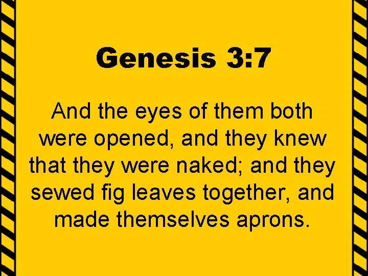 Genesis 3: 7 And the eyes of them both were opened, and they knew