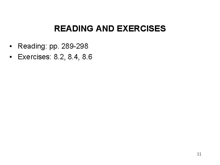 READING AND EXERCISES • Reading: pp. 289 -298 • Exercises: 8. 2, 8. 4,