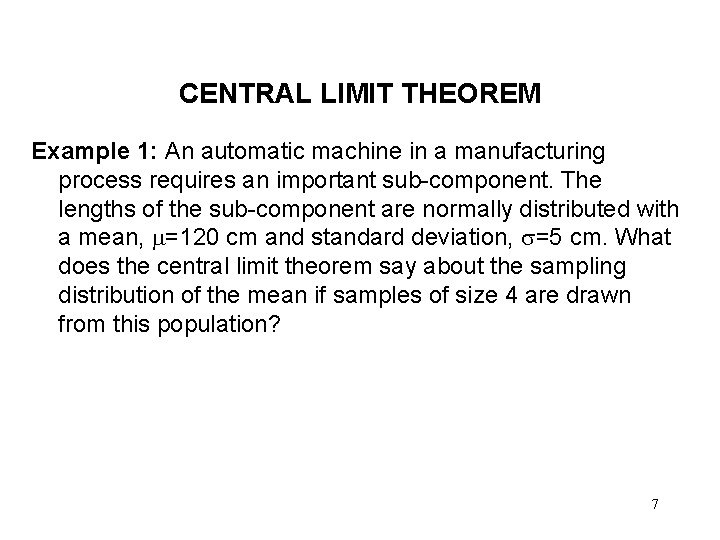CENTRAL LIMIT THEOREM Example 1: An automatic machine in a manufacturing process requires an
