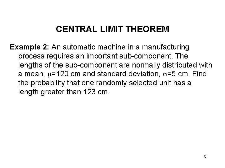 CENTRAL LIMIT THEOREM Example 2: An automatic machine in a manufacturing process requires an CENTRAL LIMIT THEOREM Example 2: An automatic machine in a manufacturing process requires an
