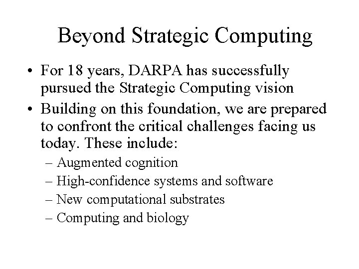 Beyond Strategic Computing • For 18 years, DARPA has successfully pursued the Strategic Computing