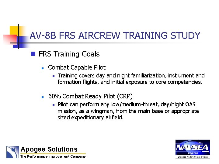 AV-8 B FRS AIRCREW TRAINING STUDY n FRS Training Goals n Combat Capable Pilot