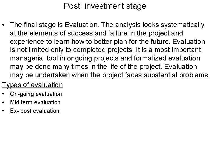 Post investment stage • The final stage is Evaluation. The analysis looks systematically at
