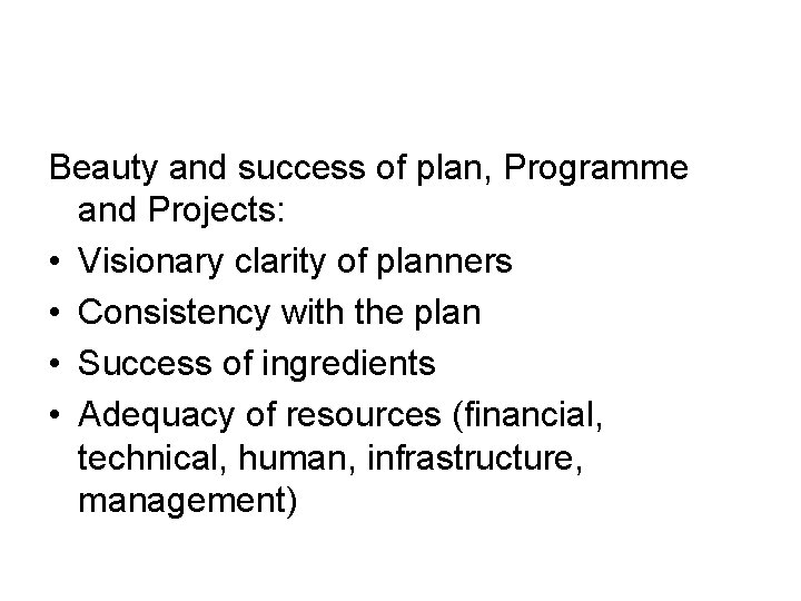 Beauty and success of plan, Programme and Projects: • Visionary clarity of planners •