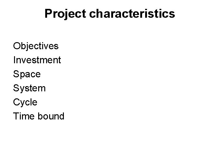 Project characteristics Objectives Investment Space System Cycle Time bound 