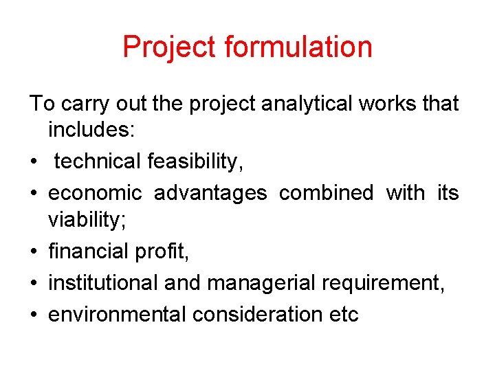 Project formulation To carry out the project analytical works that includes: • technical feasibility,