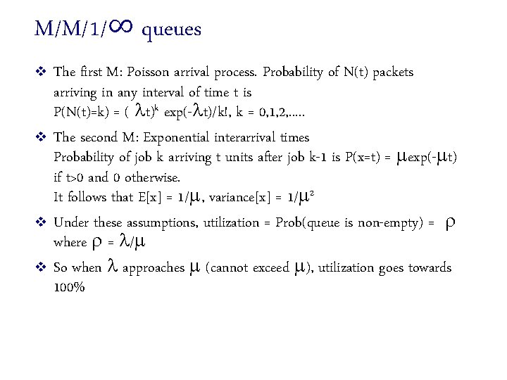 M/M/1/∞ queues v v The first M: Poisson arrival process. Probability of N(t) packets