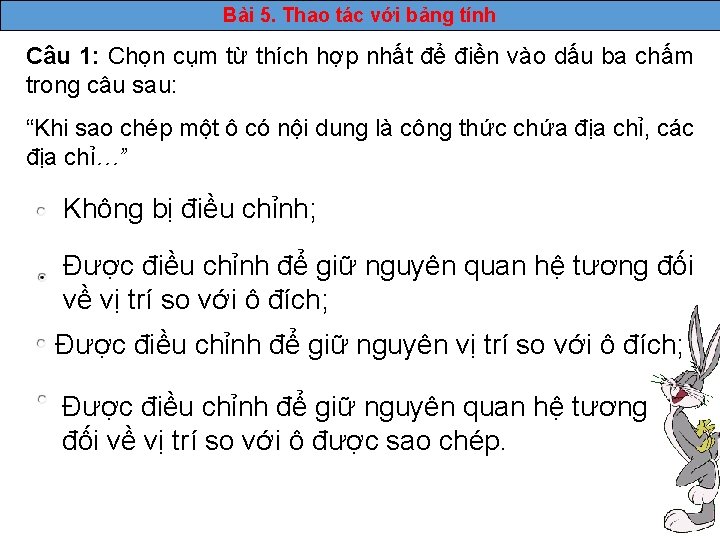 Bài 5. Thao tác với bảng tính Câu 1: Chọn cụm từ thích hợp