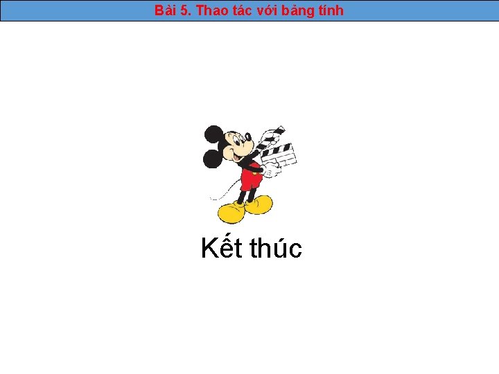 Bài 5. Thao tác với bảng tính Kết thúc 18 