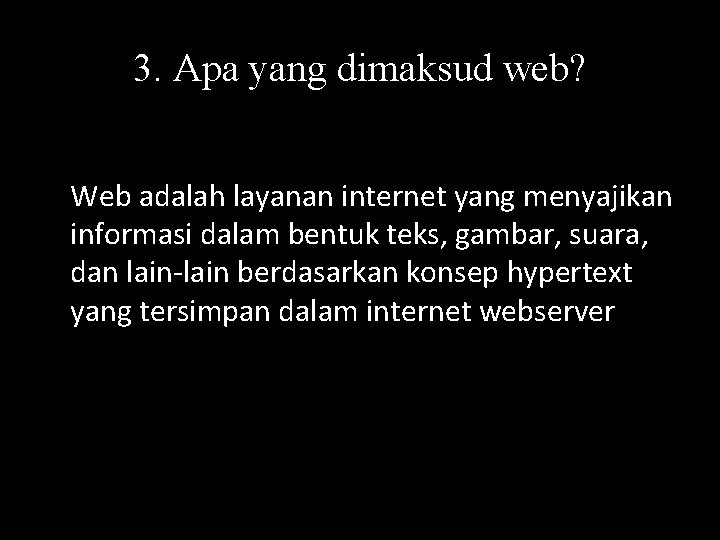 3. Apa yang dimaksud web? Web adalah layanan internet yang menyajikan informasi dalam bentuk