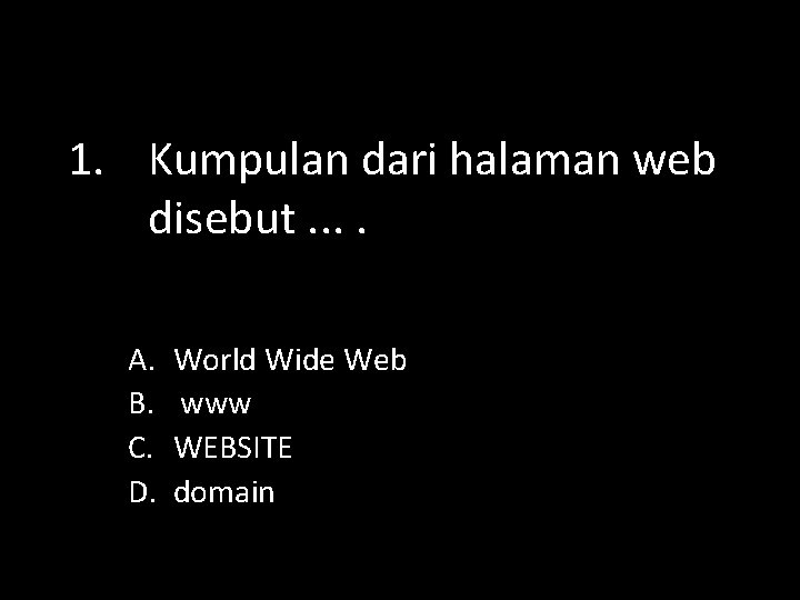 1. Kumpulan dari halaman web disebut. . A. B. C. D. World Wide Web