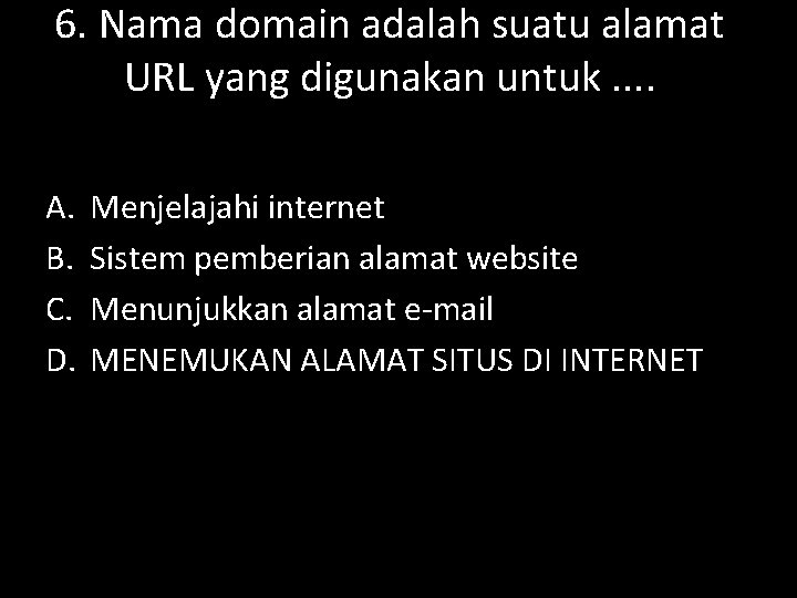 6. Nama domain adalah suatu alamat URL yang digunakan untuk. . A. B. C.