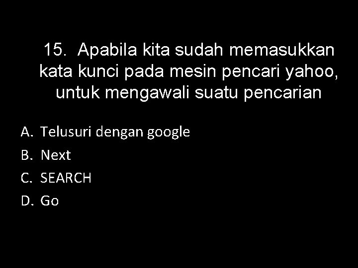 A. B. C. D. 15. Apabila kita sudah memasukkan kata kunci pada mesin pencari