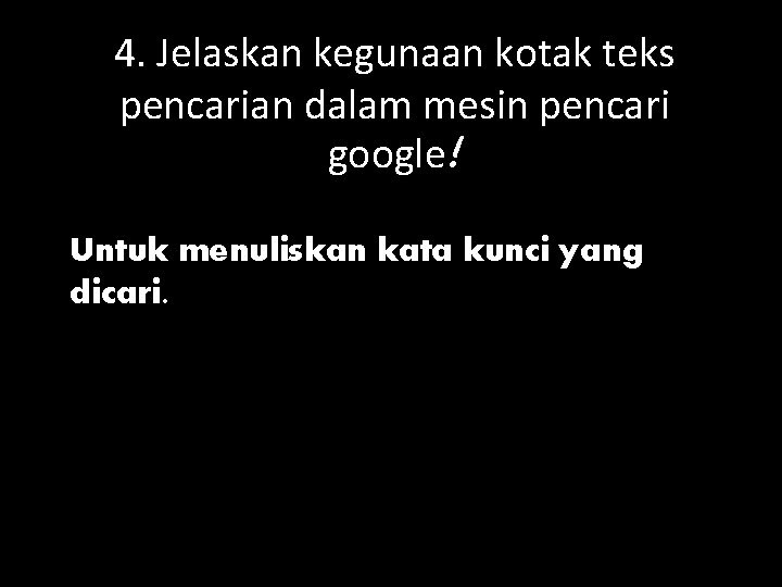 4. Jelaskan kegunaan kotak teks pencarian dalam mesin pencari google! Untuk menuliskan kata kunci