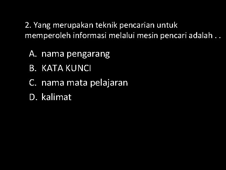 2. Yang merupakan teknik pencarian untuk memperoleh informasi melalui mesin pencari adalah. . A.