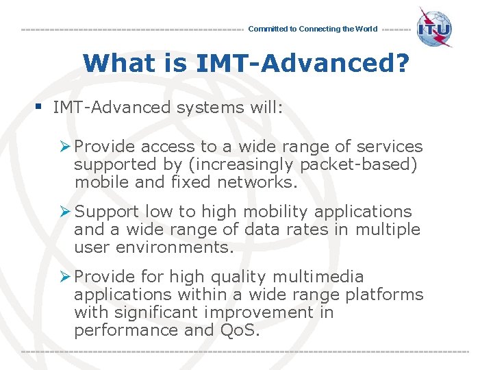 Committed to Connecting the World What is IMT-Advanced? § IMT-Advanced systems will: Ø Provide