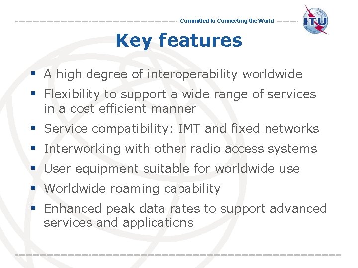 Committed to Connecting the World Key features § A high degree of interoperability worldwide