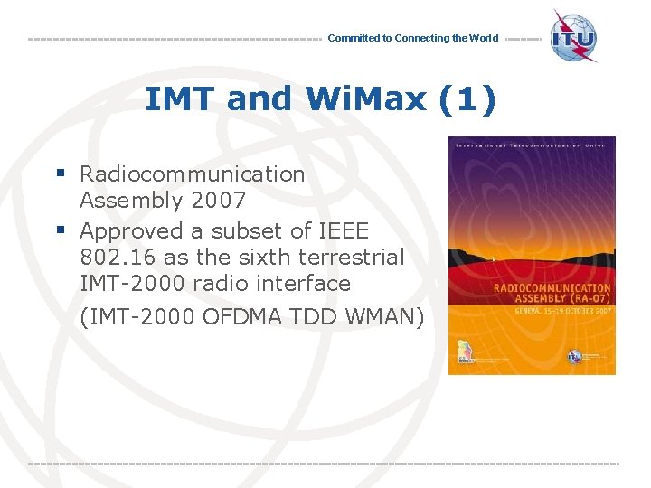 Committed to Connecting the World IMT and Wi. Max (1) § Radiocommunication Assembly 2007